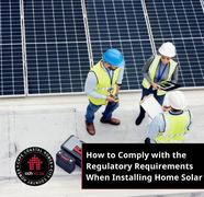 Regulatory Requirements When Installing Home Solar