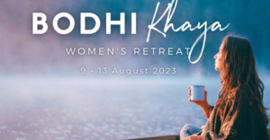 9 - 13 August 2023: Bodhi Khaya Women's Retreat
