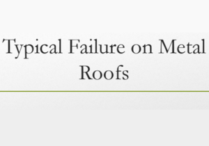 Typical Failure on Metal Roofs