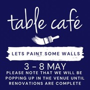 3 - 8 May 2021: Renovations atÂ Table CafÃ©