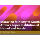 Moravian Ministry to South Africa's Leper Institution at Hemel en Aarde by Dr Pieter Boon.