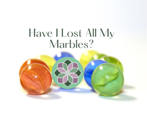 Have I Lost All My Marbles?